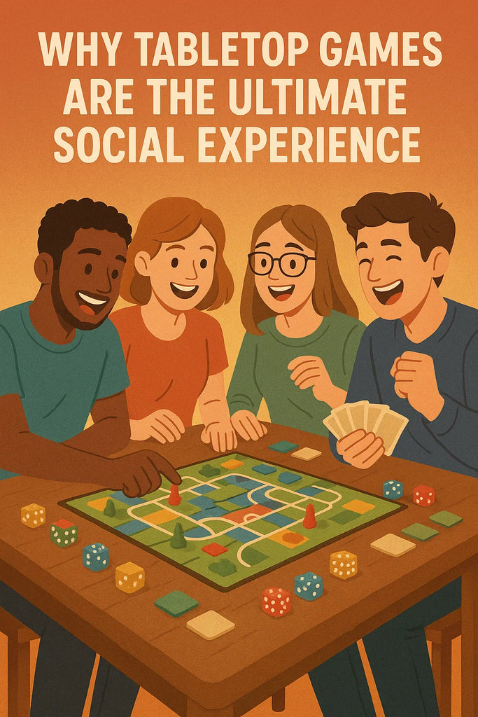 Why Tabletop Games Are the Ultimate Social Experience