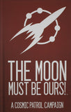 Cosmic Patrol RPG: The Moon Must Be Ours! (Hardcover) CAT 60150
